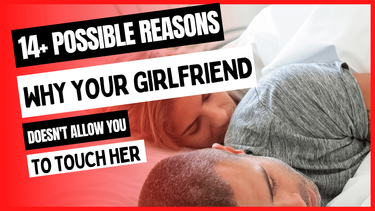 Feature Image of 14+ Possible reasons why your girlfriend doesn't allow you to touch her