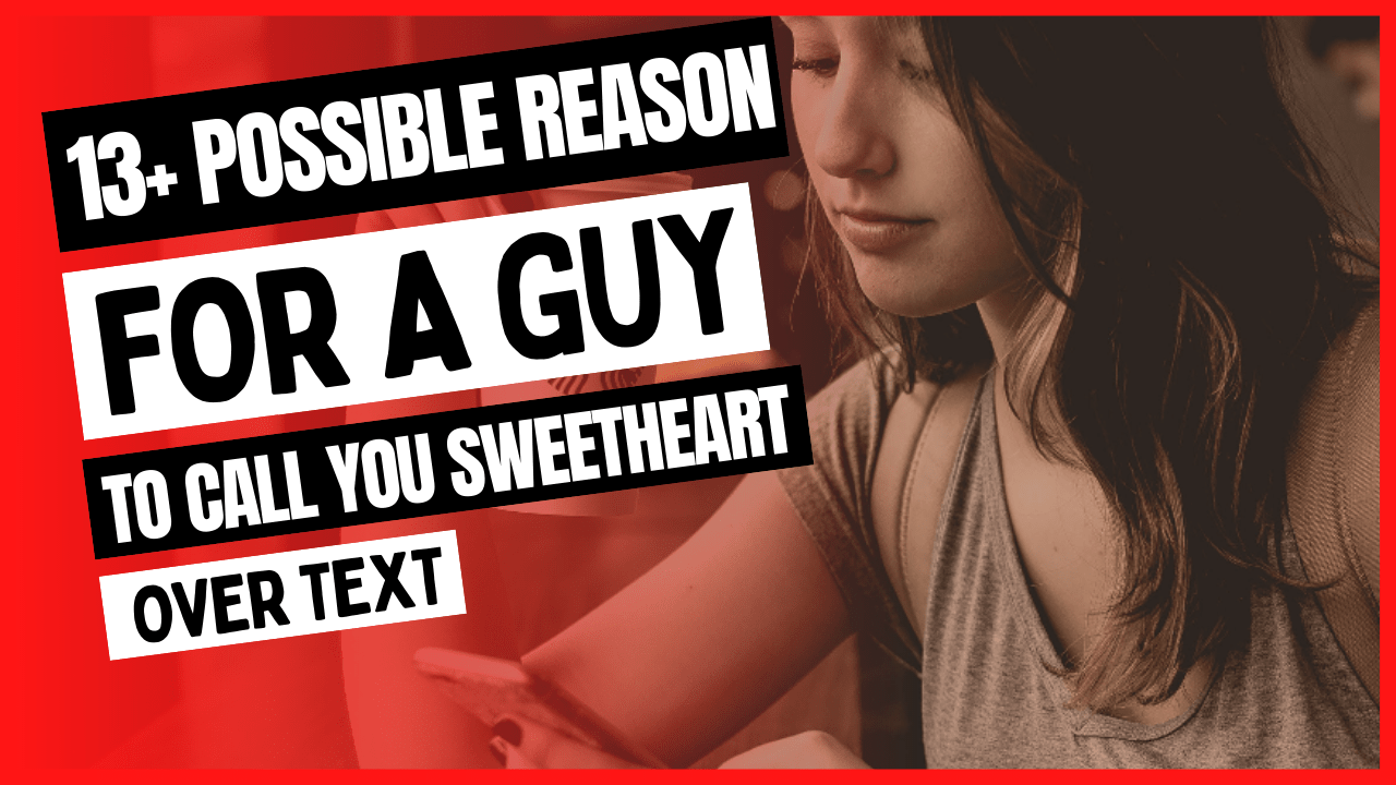 When a Guy Calls You Sweetheart Over Text [Meaning & Responding Tips]